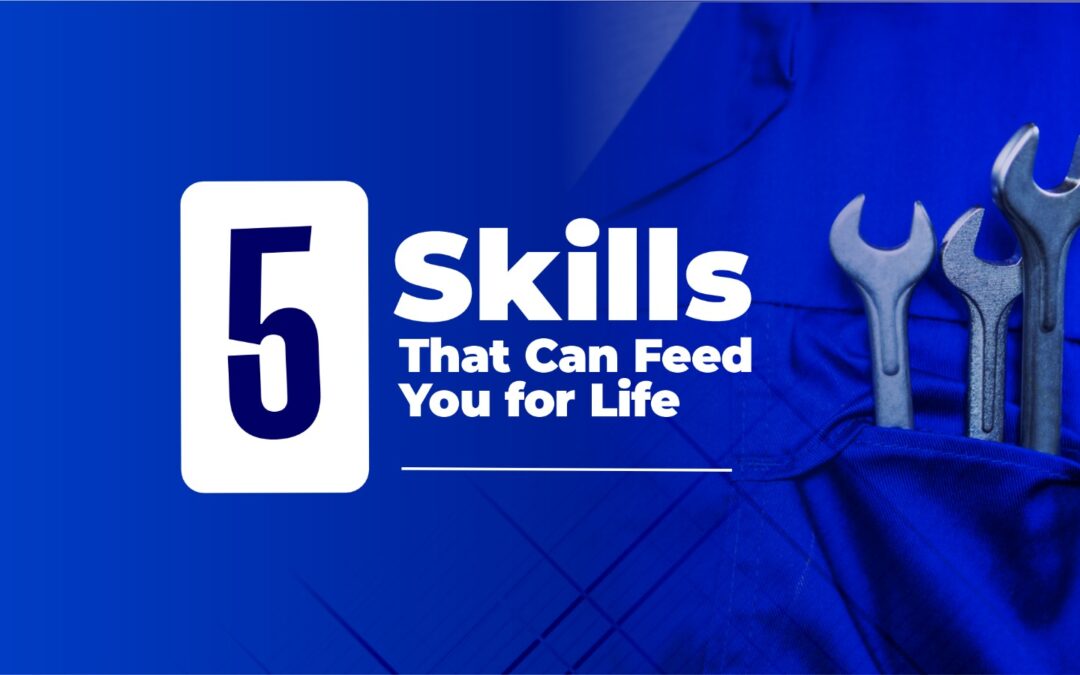 5 Skills That Can Feed You for Life